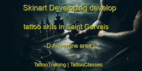 Skinart Developing develop tattoo skils in Saint Gervais D Auvergne area | TattooTraining | TattooClasses | SkinartTraining-France